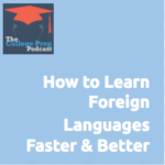 Gretchen Wegner | Megan Dorsey | The College Prep Podcast | How to Learn Foreign Languages Faster & Better | Learning | English | Students | Vocabulary | Grammar | Word | Writing | Language | 